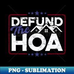 Home Owner Association Defund The HOA - Premium Sublimation Digital Download - Instantly Transform Your Sublimation Projects