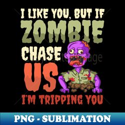 Halloween Zombie Shirt  I Like You Im Tripping You - Special Edition Sublimation PNG File - Perfect for Creative Projects