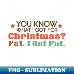 Fat i got fat - Vintage Sublimation PNG Download - Spice Up Your Sublimation Projects