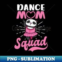 Dance Quote Shirt  Dance Mom Squad - Artistic Sublimation Digital File - Vibrant and Eye-Catching Typography