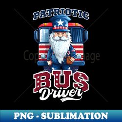 4th Of July Bus Driver Shirt  Patriotic Bus Driver - Trendy Sublimation Digital Download - Perfect for Creative Projects