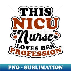 Nicu Nurse Shirt  Loves Profession Gift - PNG Transparent Digital Download File for Sublimation - Defying the Norms