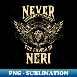 Neri Name Shirt Neri Power Never Underestimate - Professional Sublimation Digital Download - Vibrant and Eye-Catching Typography