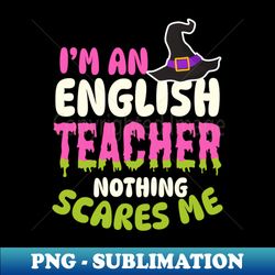 Halloween Teacher Shirt  Nothing Scares Me - Instant PNG Sublimation Download - Stunning Sublimation Graphics