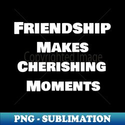 Happy Friendship Day 2023  Gift  Cherishing Moments with Friends - Premium PNG Sublimation File - Enhance Your Apparel with Stunning Detail
