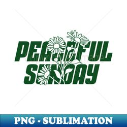 Peaceful Sunday - Digital Sublimation Download File - Defying the Norms