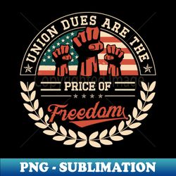 Pro Union Strong Labor Union Worker Union - Elegant Sublimation Png Download - Vibrant And Eye-catching Typography