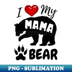 I love My Mama Bear 01 - Trendy Sublimation Digital Download - Bring Your Designs to Life