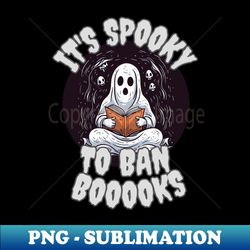 Its Spooky to Ban Booooks - PNG Transparent Sublimation File - Revolutionize Your Designs