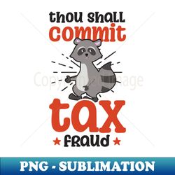 tax fraud shirt  thou should commit racoon - retro png sublimation digital download - perfect for sublimation mastery