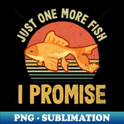 fish aquarium shirt  just one more fish - vintage sublimation png download - create with confidence