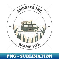 Embrace The Glamp Life T-Shirt - Artistic Sublimation Digital File - Add a Festive Touch to Every Day