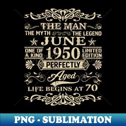 70th Birthday Gift The Man Myth Legend June 1950 - Professional Sublimation Digital Download - Transform Your Sublimation Creations