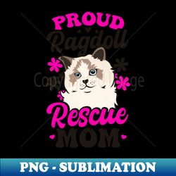 Ragdoll Cat Shirt  Proud Ragdoll Rescue Mom - Decorative Sublimation PNG File - Unlock Vibrant Sublimation Designs