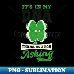 St Patricks Football Shirt  In DNA Thank For Asking - PNG Transparent Sublimation Design - Stunning Sublimation Graphics