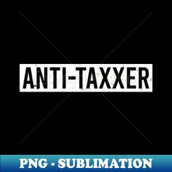 Tax Day Shirt  Anti Taxxer - PNG Transparent Digital Download File for Sublimation - Enhance Your Apparel with Stunning Detail