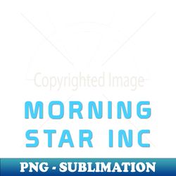 Morning Star Inc - Sublimation-Ready PNG File - Unleash Your Inner Rebellion