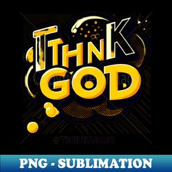 Think God - High-Resolution PNG Sublimation File - Capture Imagination with Every Detail