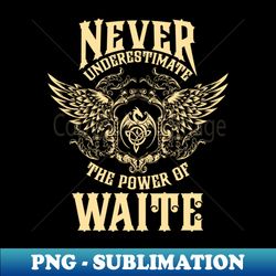 Waite Name Shirt Waite Power Never Underestimate - Special Edition Sublimation PNG File - Revolutionize Your Designs