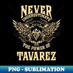 Tavarez Name Shirt Tavarez Power Never Underestimate - Artistic Sublimation Digital File - Perfect for Creative Projects