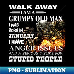 Demon Warrior Walk away I Am Grumpy Old Man Born in January - Aesthetic Sublimation Digital File - Capture Imagination with Every Detail