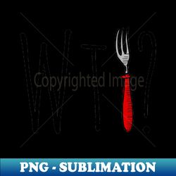 what the fork - modern sublimation png file - perfect for sublimation mastery