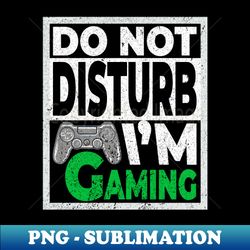 Do Not Disturb Im Gaming - Sublimation-Ready PNG File - Revolutionize Your Designs