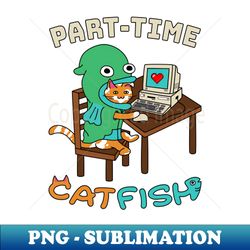 Part-time Catfish T-Shirt - Premium PNG Sublimation File - Fashionable and Fearless