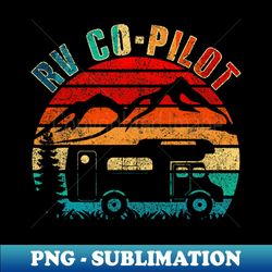 RV Co-Pilot Camping Funny Vintage Motorhome Travel Vacation - Decorative Sublimation PNG File - Perfect for Sublimation Mastery