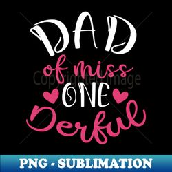 dad of miss onederful - Instant PNG Sublimation Download - Perfect for Sublimation Mastery