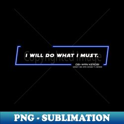 OWKS - OWK - I Must - Quote - Modern Sublimation PNG File - Bold & Eye-catching