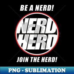 Be A Nerd - Instant Sublimation Digital Download - Bold & Eye-catching