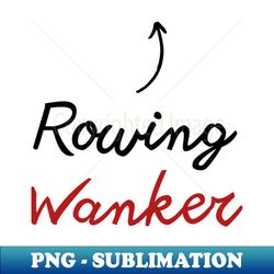 Rowing funny design - Modern Sublimation PNG File - Bold & Eye-catching
