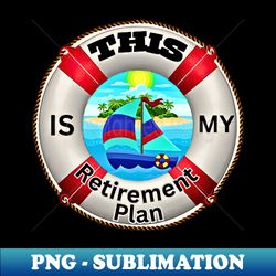 Sailing Retirement Plan For Sailors - Monohull Sailboat - Modern Sublimation PNG File - Unleash Your Creativity