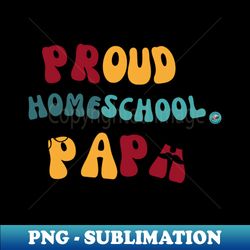 Proud Homeschool Papa - Decorative Sublimation PNG File - Unleash Your Creativity