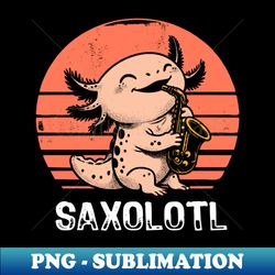 musician axolotl saxophone axolotl lover funny saxolotl boys - special edition sublimation png file - spice up your sublimation projects