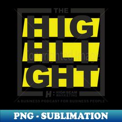 The Highlight Podcast Tee Logo 1 Variant - PNG Transparent Sublimation Design - Add a Festive Touch to Every Day