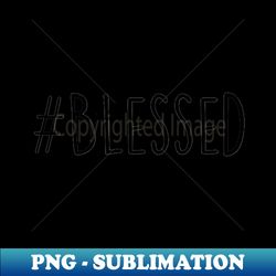blessed - Premium PNG Sublimation File - Revolutionize Your Designs