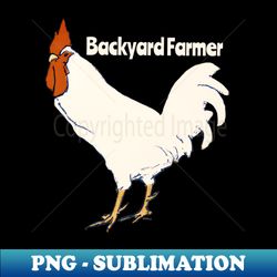 Backyard Chicken Farmer - Exclusive Sublimation Digital File - Boost Your Success with this Inspirational PNG Download