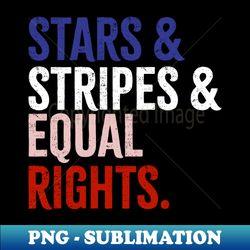 Stars Stripes and Equal rights 4th of July - Retro PNG Sublimation Digital Download - Unleash Your Creativity