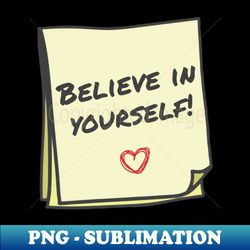 Believe in yourself - Premium Sublimation Digital Download - Spice Up Your Sublimation Projects