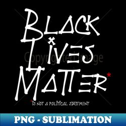 Black Lives Matter - Exclusive PNG Sublimation Download - Unleash Your Creativity