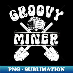 Groovy Miner - PNG Transparent Sublimation Design - Perfect for Sublimation Art