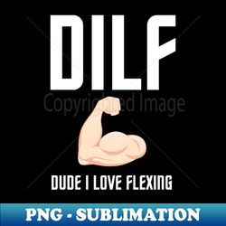 DUDE I LOVE FLEXING DILF - Aesthetic Sublimation Digital File - Capture Imagination with Every Detail