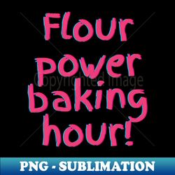Flour Power Baking Hour - Artistic Sublimation Digital File - Capture Imagination with Every Detail