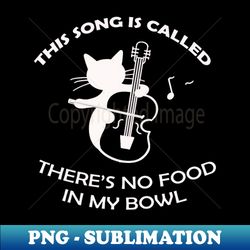 Theres no my food in my bowl - Artistic Sublimation Digital File - Perfect for Creative Projects