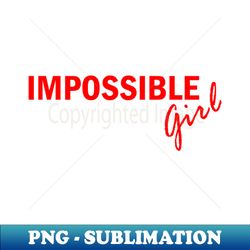 Impossible Girl shirt - Stylish Sublimation Digital Download - Revolutionize Your Designs