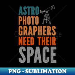 Astronomy Astro Photography Astrophotography - Exclusive Sublimation Digital File - Vibrant and Eye-Catching Typography
