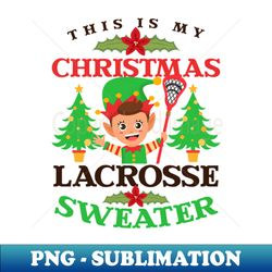 Christmas Lacrosse Shirt  This Is My Lacrosse Outfit - Signature Sublimation PNG File - Unleash Your Creativity