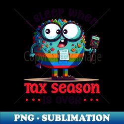 tax season shirt  sleep when tax season is over - vintage sublimation png download - defying the norms